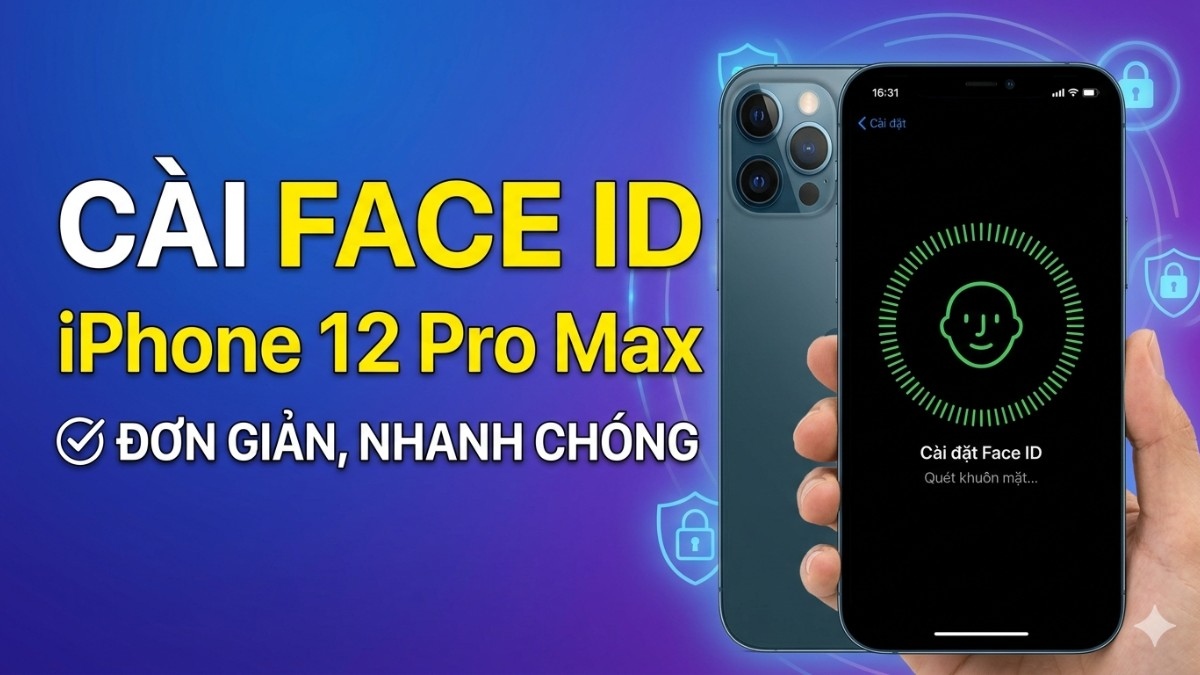 Cách cài FaceID cho iPhone 12 Pro Max đơn giản, nhanh chóng
