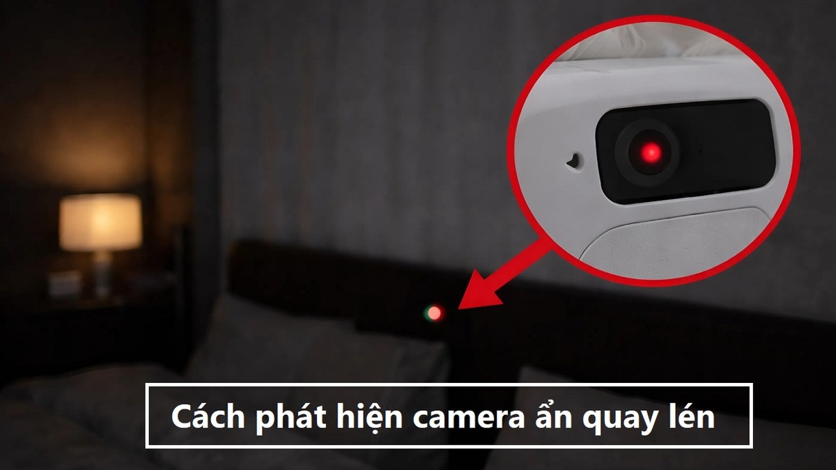 Cách check camera ẩn, phát hiện camera quay lén đơn giản