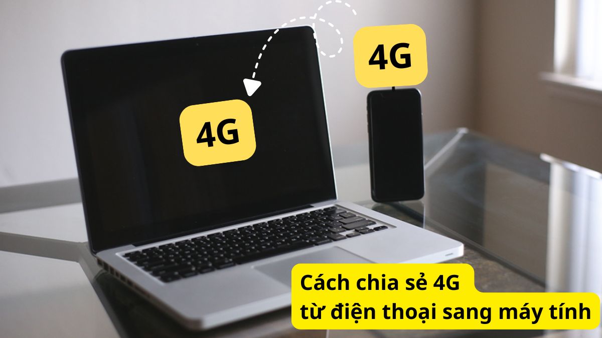 Cách chia sẻ 4G từ điện thoại sang máy tính nhanh nhất