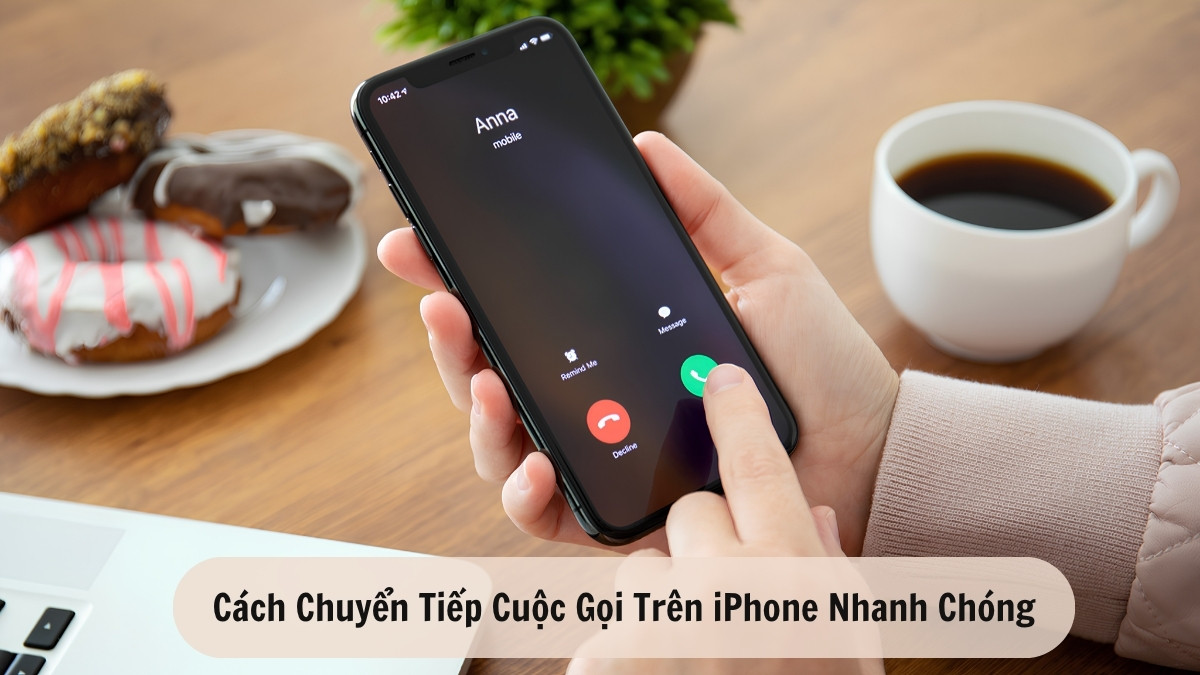 Cách chuyển tiếp cuộc gọi trên iPhone nhanh chóng