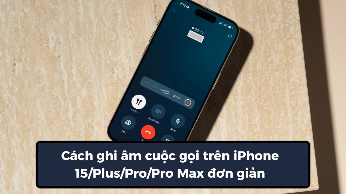 Cách ghi âm cuộc gọi trên iPhone 15/Plus/Pro/Pro Max đơn giản