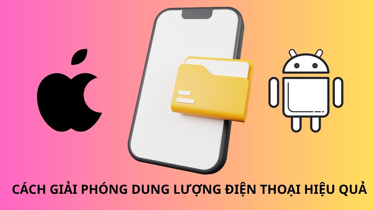 Cách giải phóng dung lượng điện thoại iPhone và Android hiệu quả