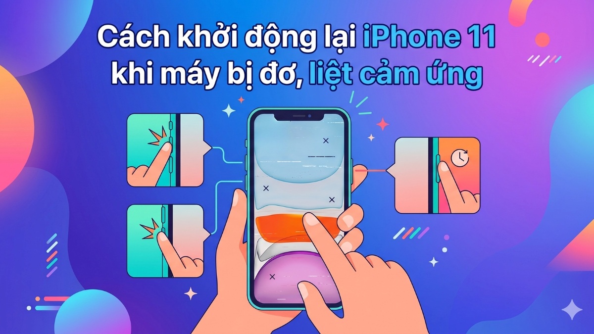 Cách khởi động lại iPhone 11 khi máy bị đơ, liệt cảm ứng