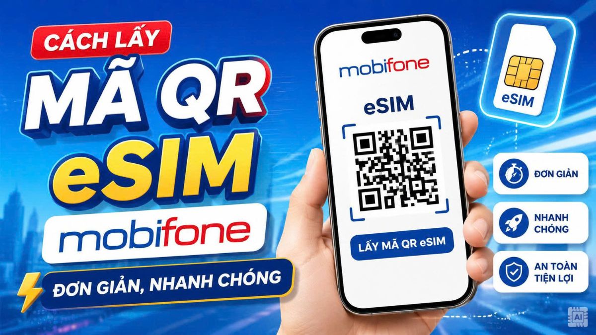 Cách lấy mã QR eSIM MobiFone đơn giản, nhanh chóng