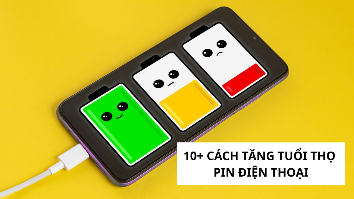 Tổng hợp 10+ cách tăng tuổi thọ pin điện thoại hiệu quả