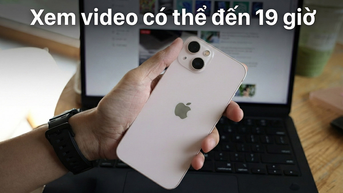Thời lượng xem video trên iPhone 13 liên tục lên đến 19 giờ