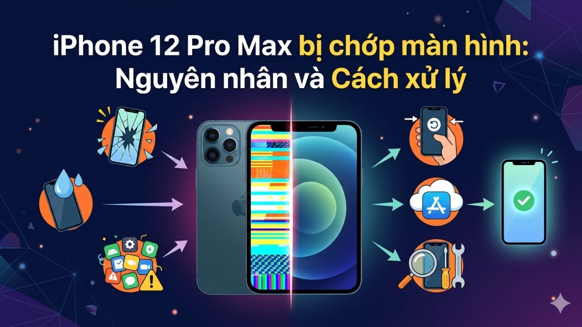 iPhone 12 Pro Max bị chớp màn hình: Nguyên nhân và Cách xử lý