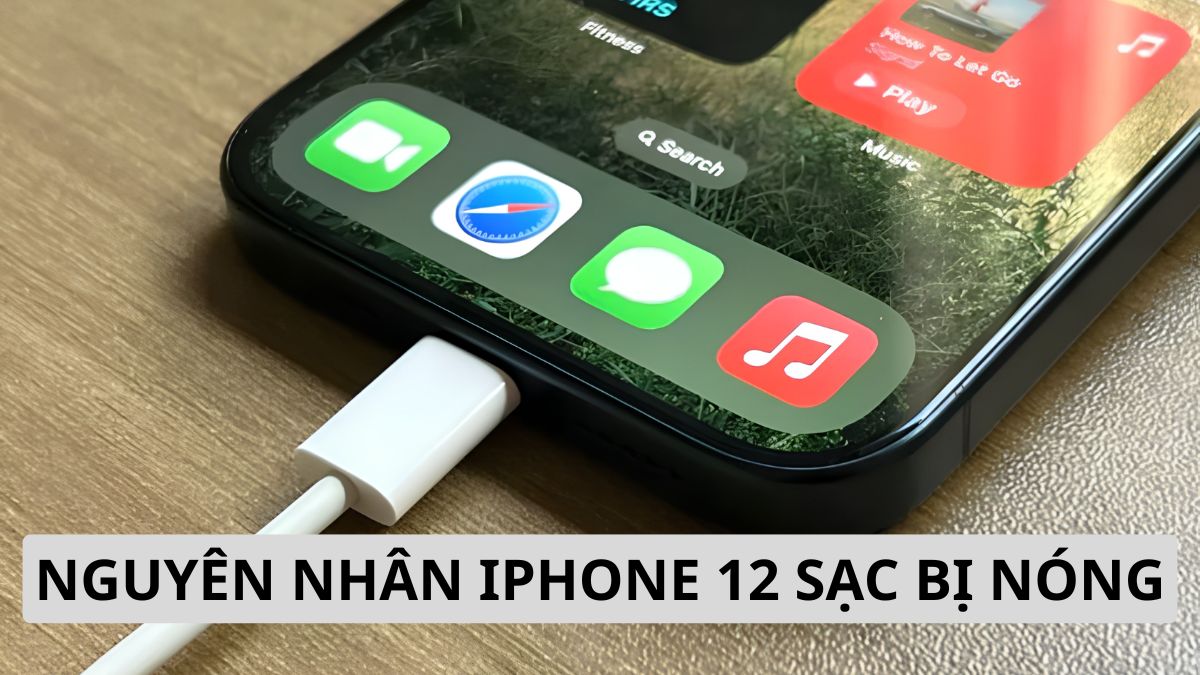 Nguyên nhân iPhone 12 sạc bị nóng