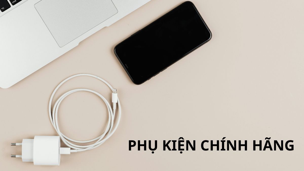 Sử dụng phụ kiện sạc chính hãng cho iPhone 12