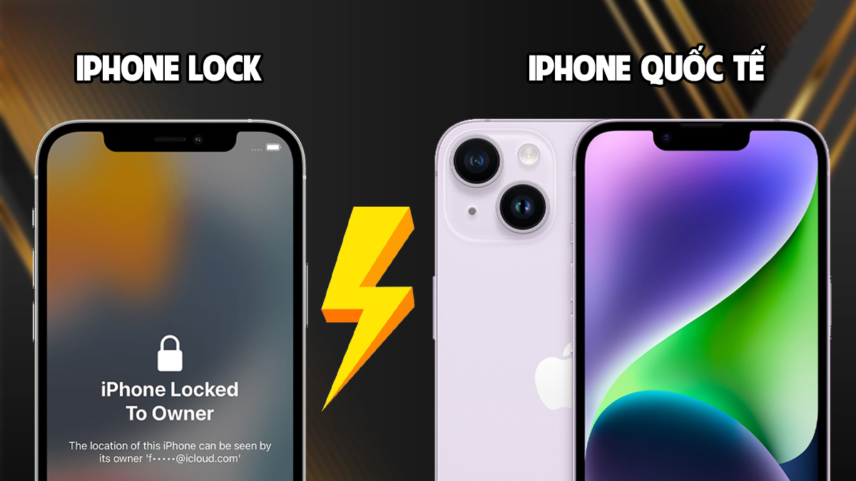 So sánh iPhone Lock và iPhone bản quốc tế