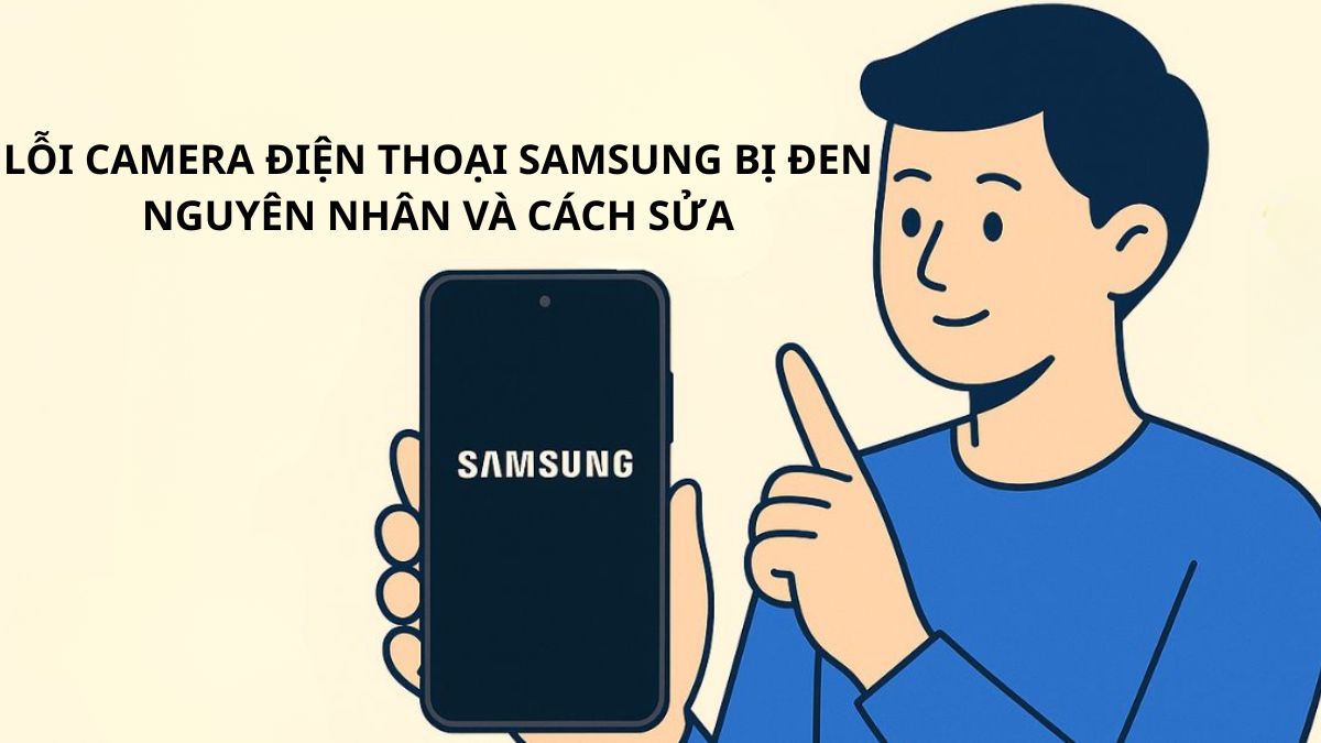 Lỗi camera điện thoại Samsung bị đen: Nguyên nhân và Cách sửa