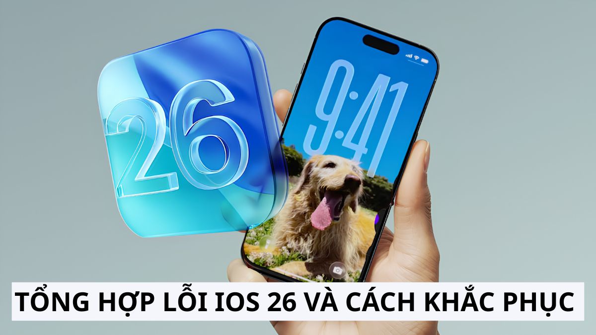 Tổng hợp lỗi iOS 26 thường gặp và cách khắc phục hiệu quả