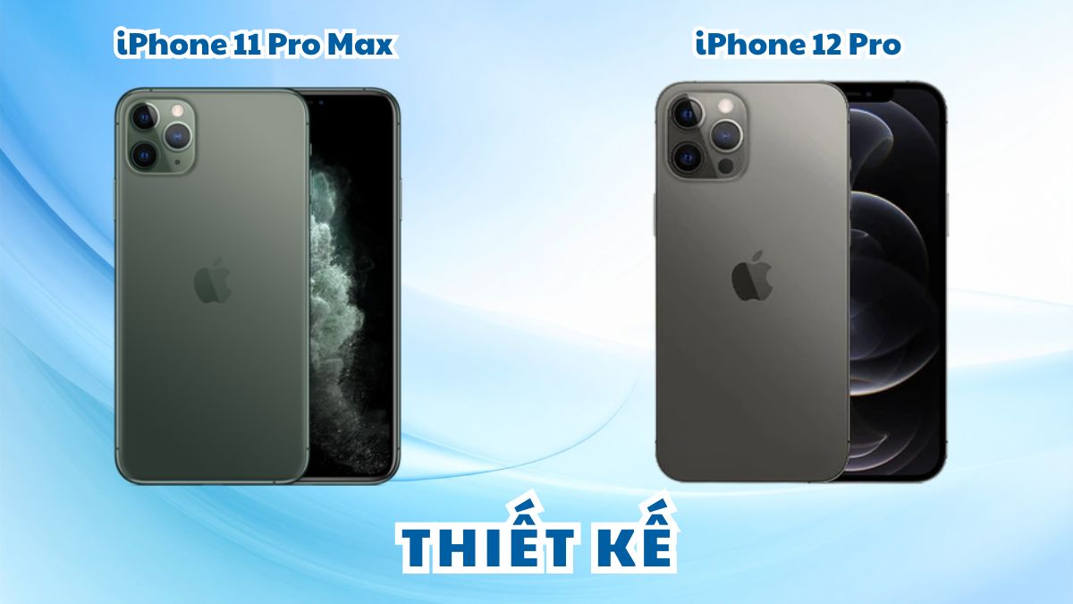 So sánh thiết kế iPhone 11 Pro Max và iPhone 12 Pro