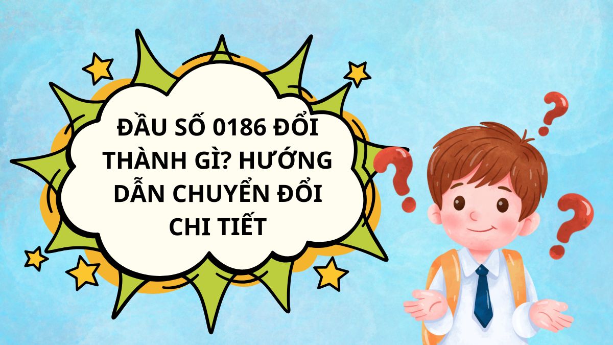 Đầu số 0186 đổi thành gì? Hướng dẫn chuyển đổi chi tiết