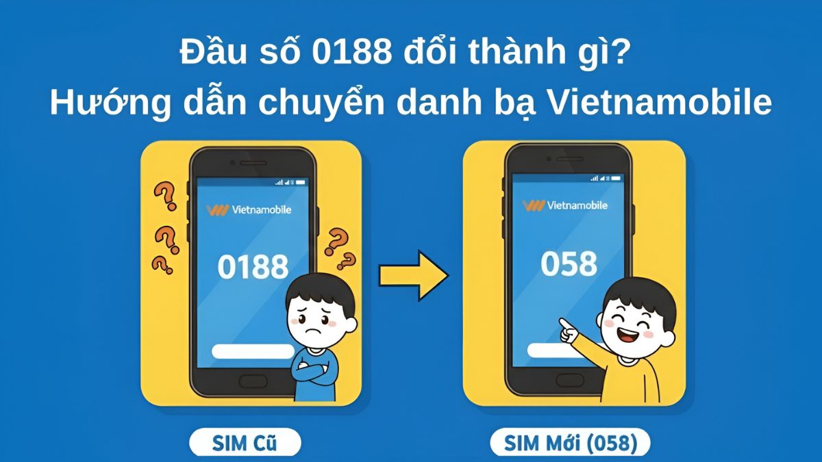 Đầu số 0188 đổi thành gì? Hướng dẫn chuyển danh bạ Vietnamobile