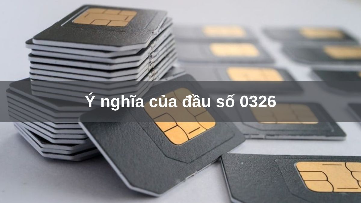 ý nghĩa đầu số 0326 là gì