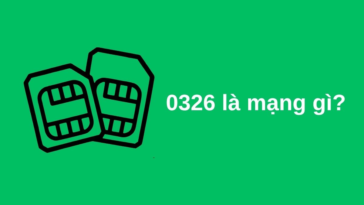 0326 là mạng gì? Ý nghĩa phong thủy và địa chỉ mua SIM uy tín