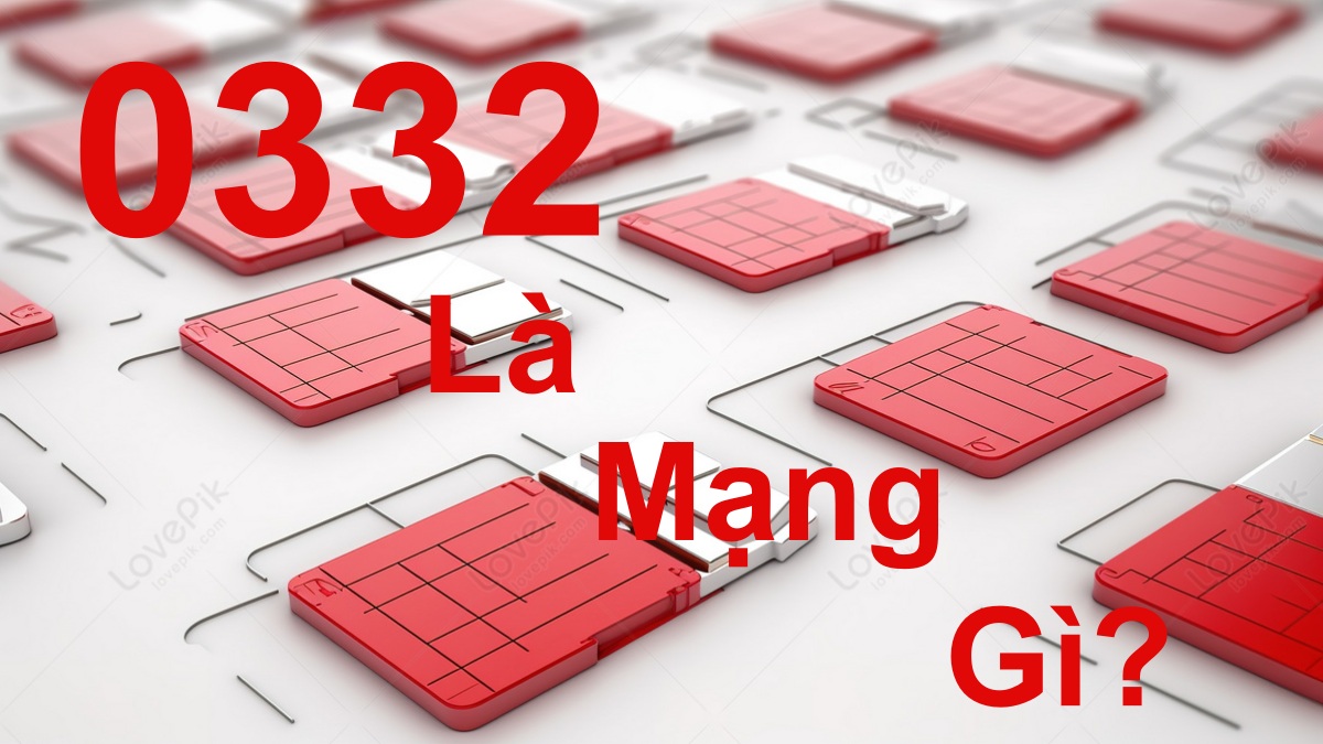 0332 là mạng gì? Ý nghĩa và cách chọn SIM số đẹp