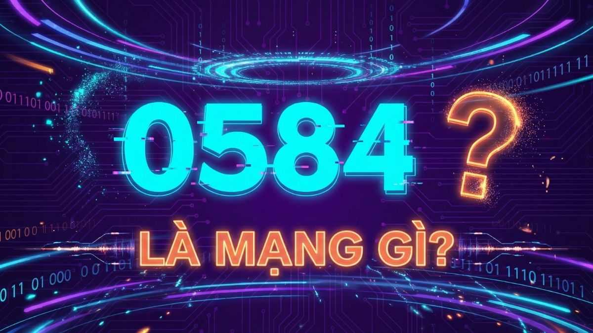 Đầu số 0584 là mạng gì? Ý nghĩa phong thủy và cách chọn SIM phát lộc