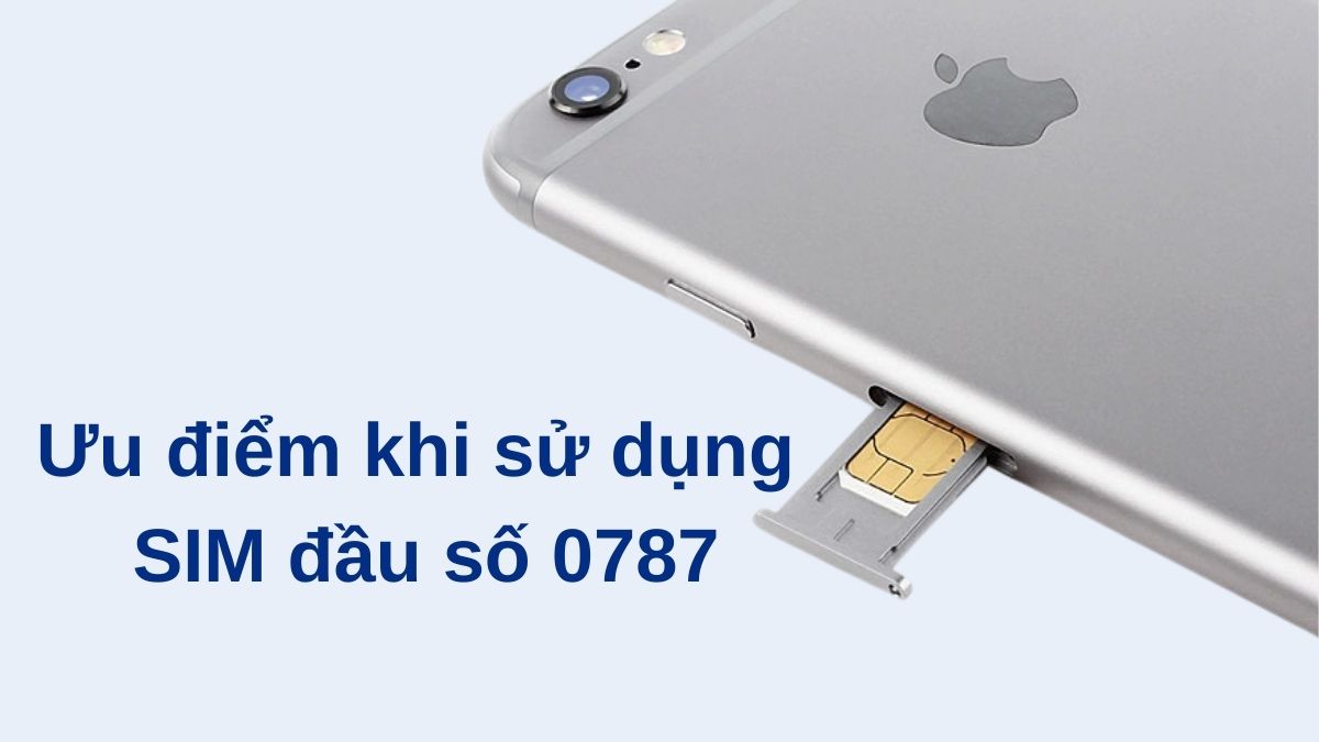 Ưu điểm SIM đầu số 0787