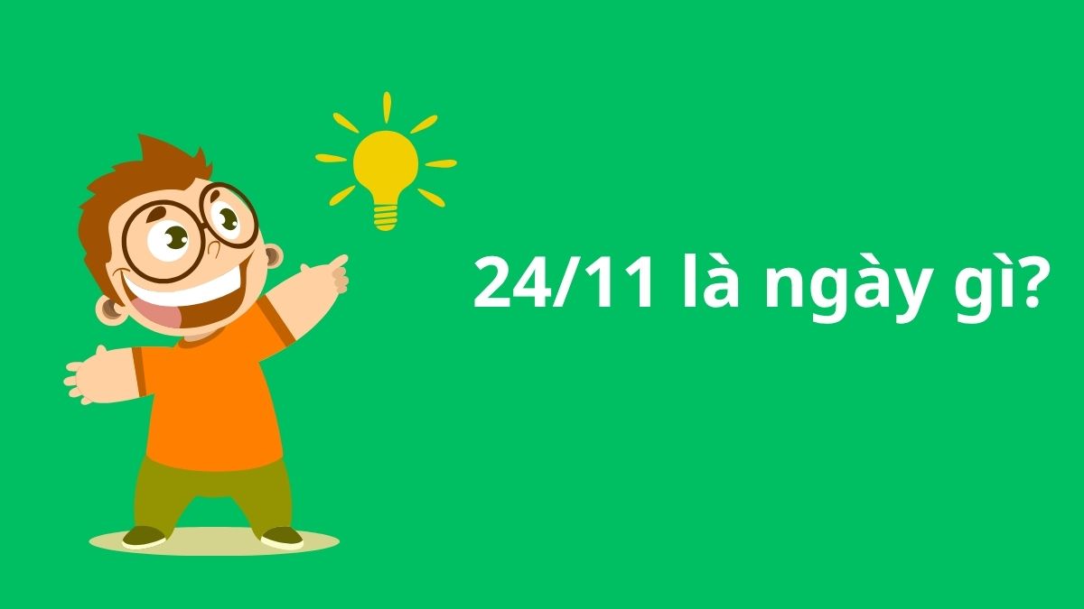 24/11 là ngày gì? Những sự kiện, ngày lễ nổi bật trong nước và quốc tế