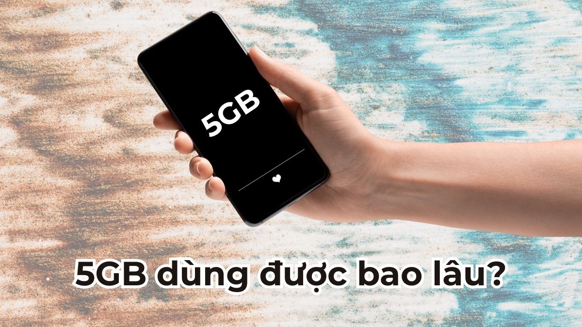 5GB dùng được bao lâu? Thời gian sử dụng cho từng nhu cầu