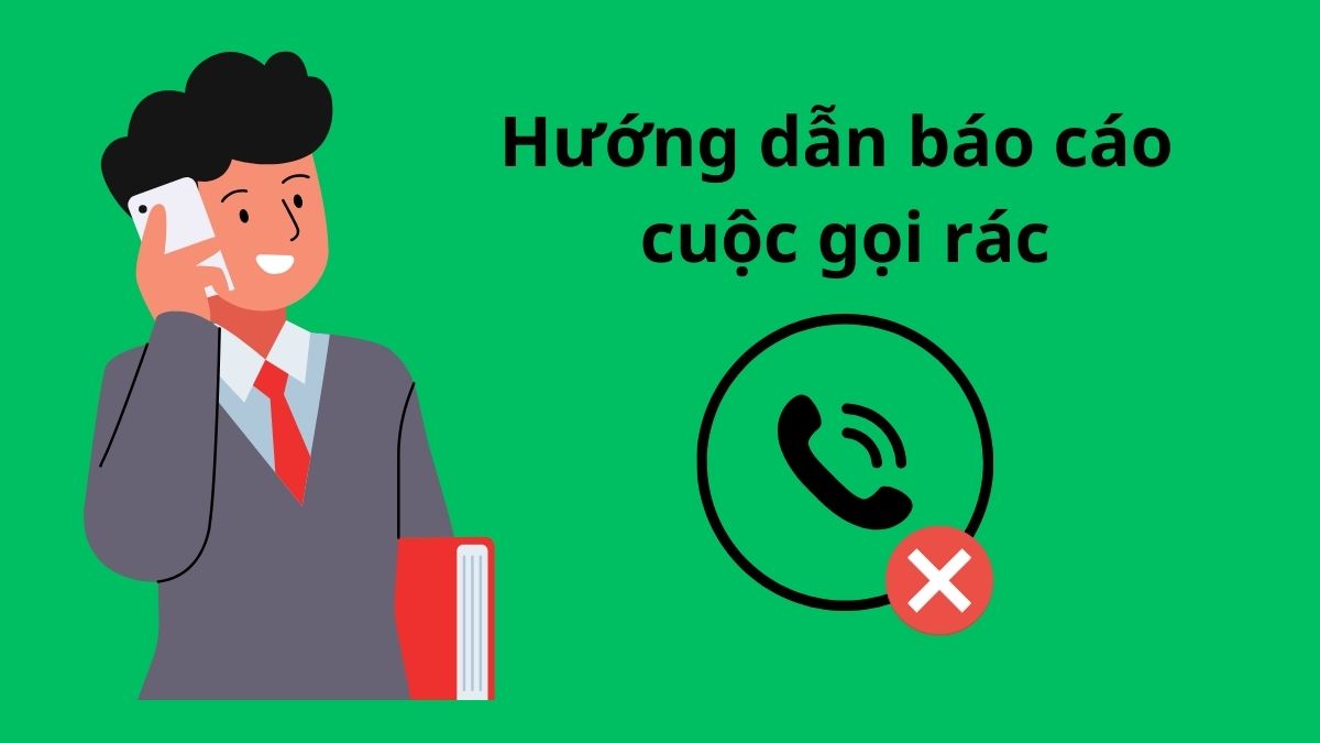 Hướng dẫn báo cáo cuộc gọi rác hiệu quả và an toàn
