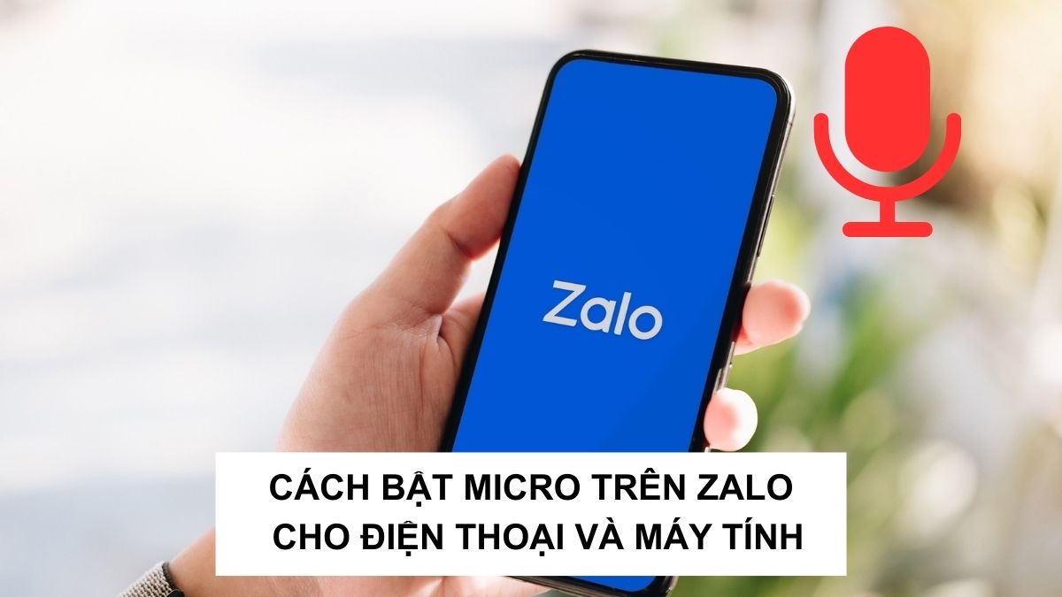 Cách bật Micro trên Zalo đơn giản cho điện thoại và máy tính