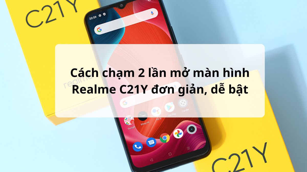 Cách chạm 2 lần mở màn hình Realme C21Y đơn giản, dễ bật Cách chạm 2 lần mở màn hình Realme C21Y đơn giản, dễ bật