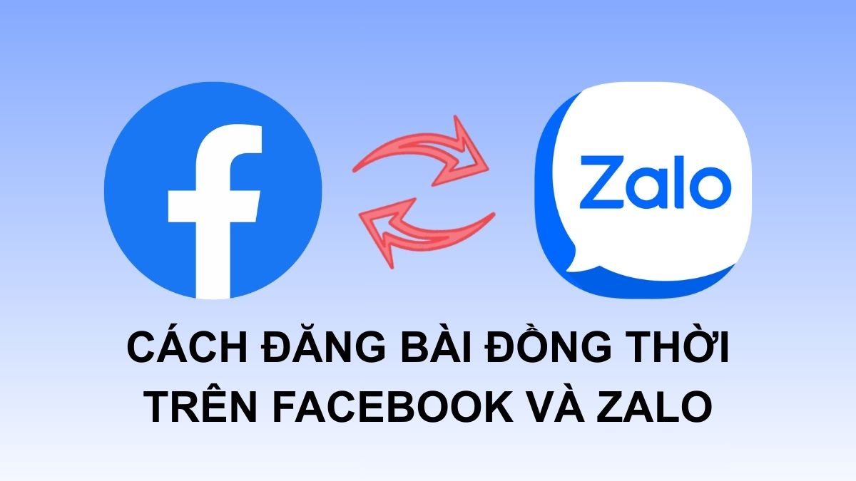 Cách đăng bài đồng thời trên Facebook và Zalo đơn giản nhất
