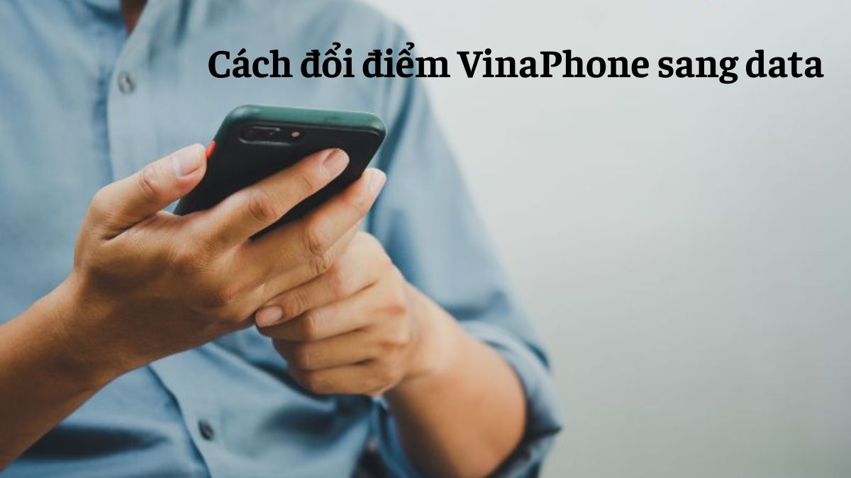 Cách đổi điểm VinaPhone sang data: Hướng dẫn nhanh và đầy đủ