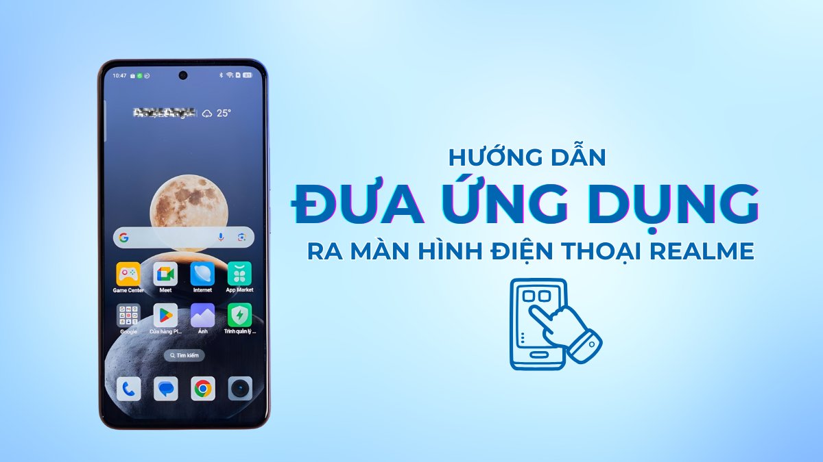 Cách đưa ứng dụng ra màn hình điện thoại Realme chỉ vài bước