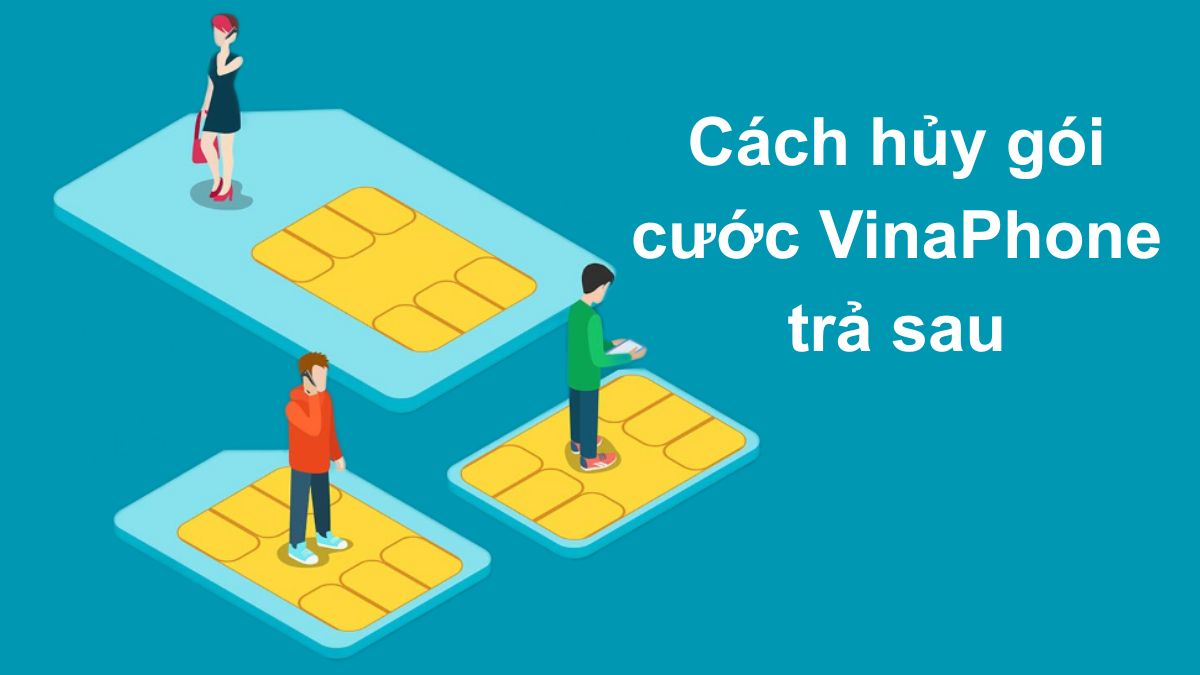 Cách hủy gói cước VinaPhone trả sau nhanh nhất