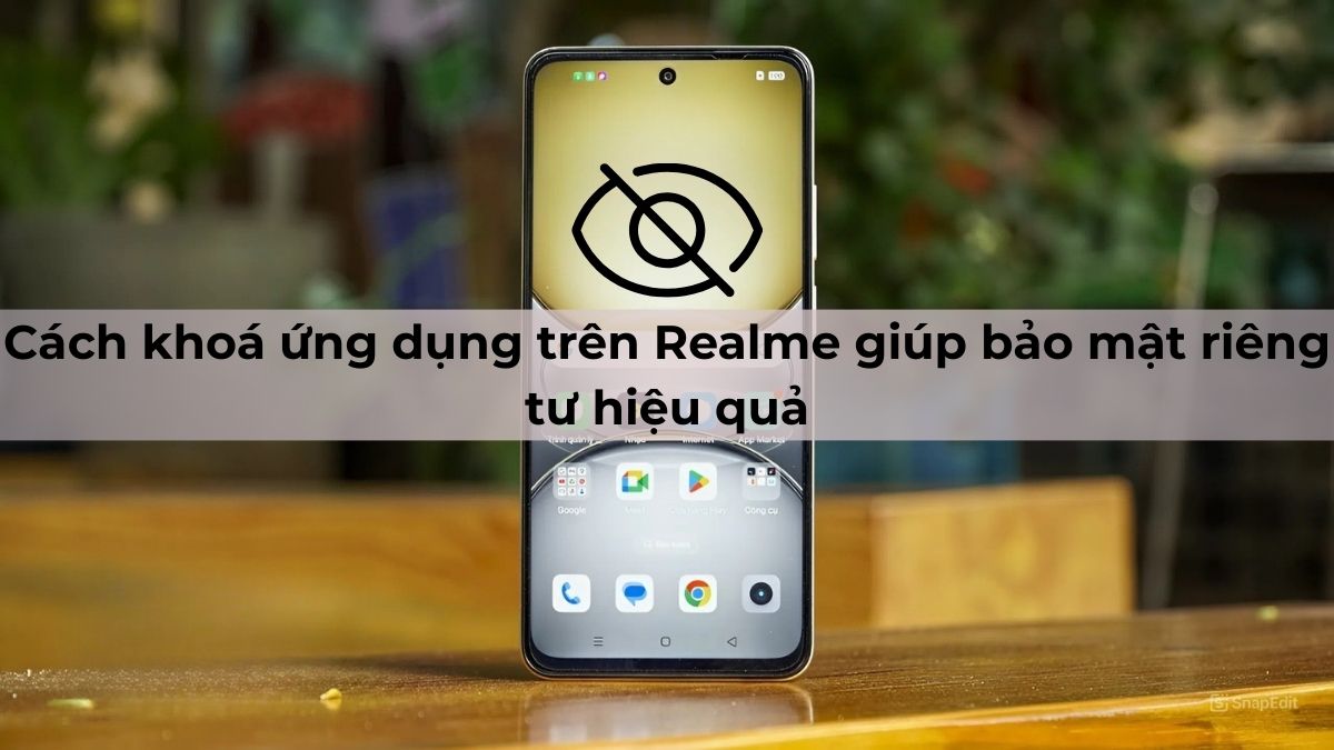 Cách khoá ứng dụng trên Realme giúp bảo mật riêng tư hiệu quả