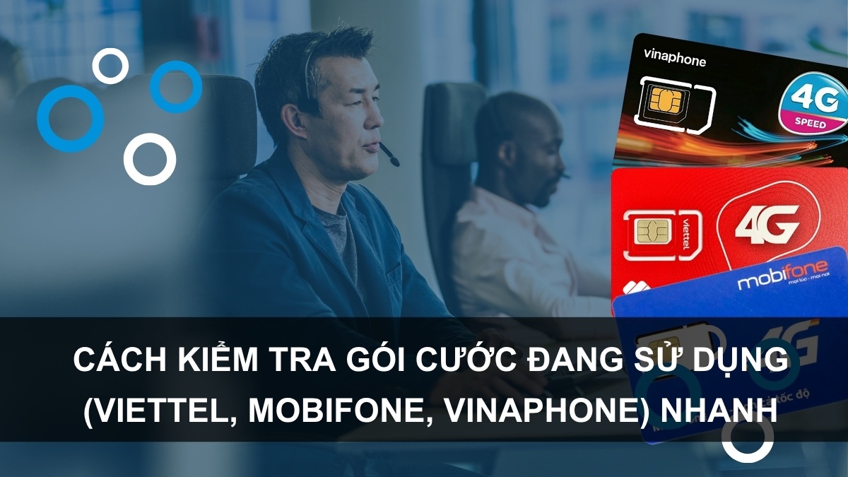 Cách kiểm tra gói cước đang sử dụng (Viettel, MobiFone, VinaPhone) nhanh