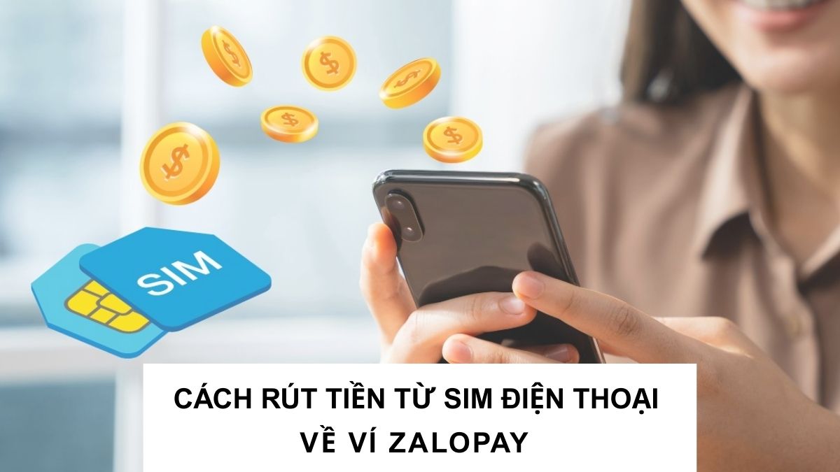 Cách rút tiền từ SIM điện thoại về ví ZaloPay an toàn