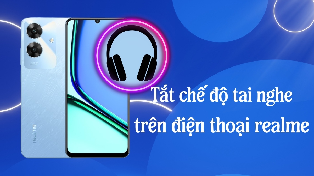 Cách tắt chế độ tai nghe trên Realme chi tiết từng bước