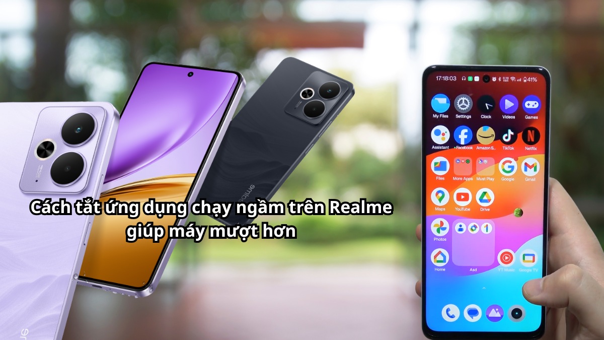 Cách tắt ứng dụng chạy ngầm trên Realme giúp máy mượt hơn