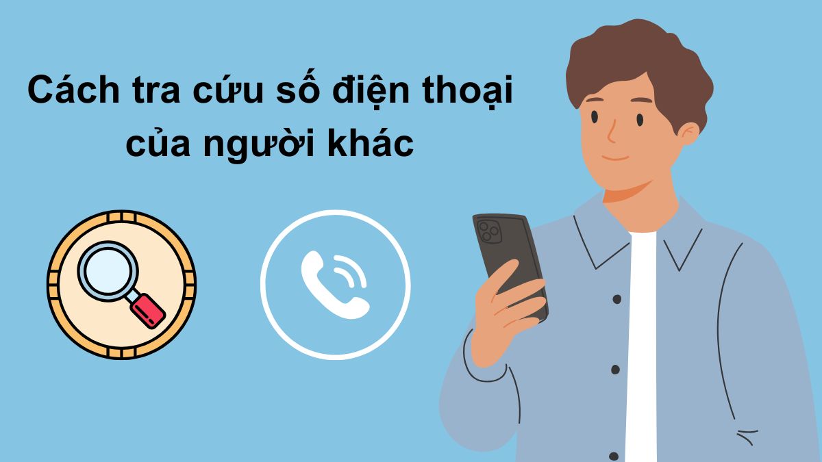 Cách tra cứu số điện thoại của người khác chính xác