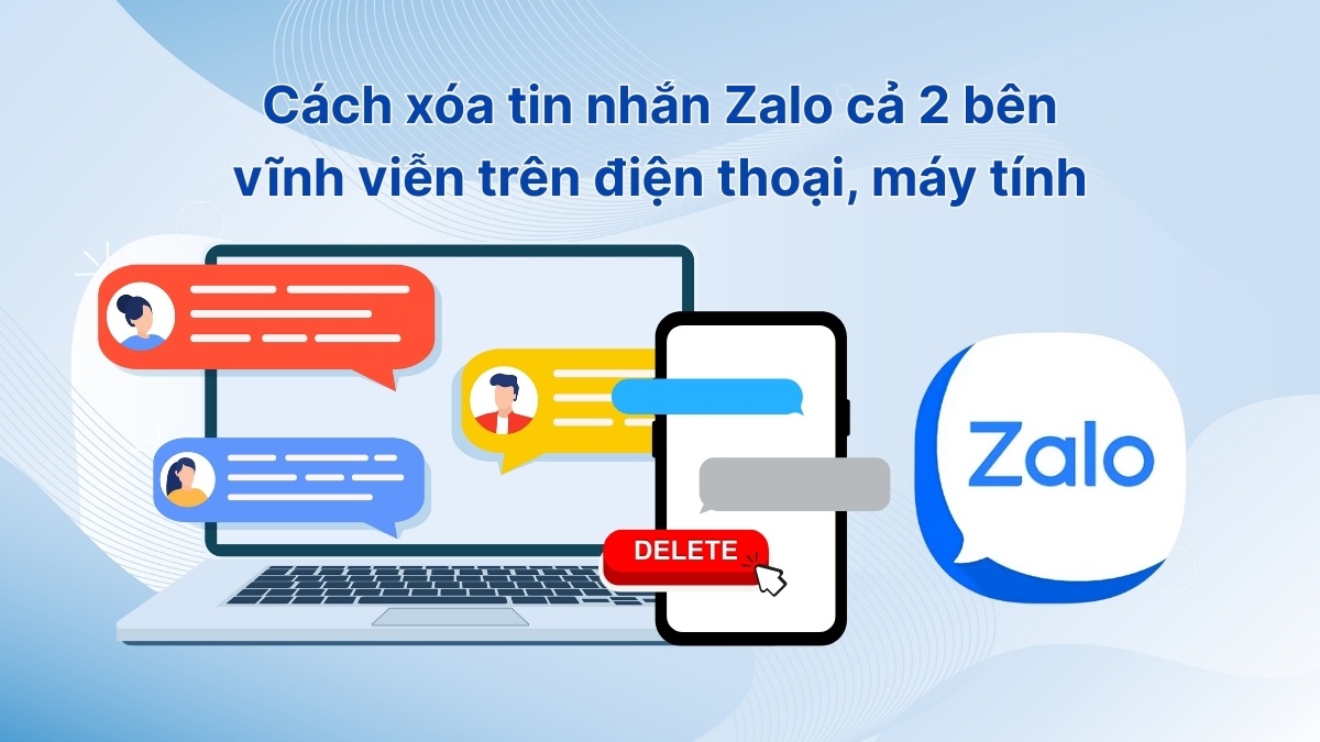 Cách xóa tin nhắn Zalo cả 2 bên vĩnh viễn trên điện thoại, máy tính