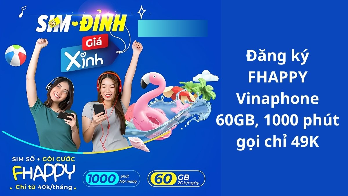 Đăng ký FHAPPY Vinaphone 60GB, 1000 phút gọi chỉ 49K