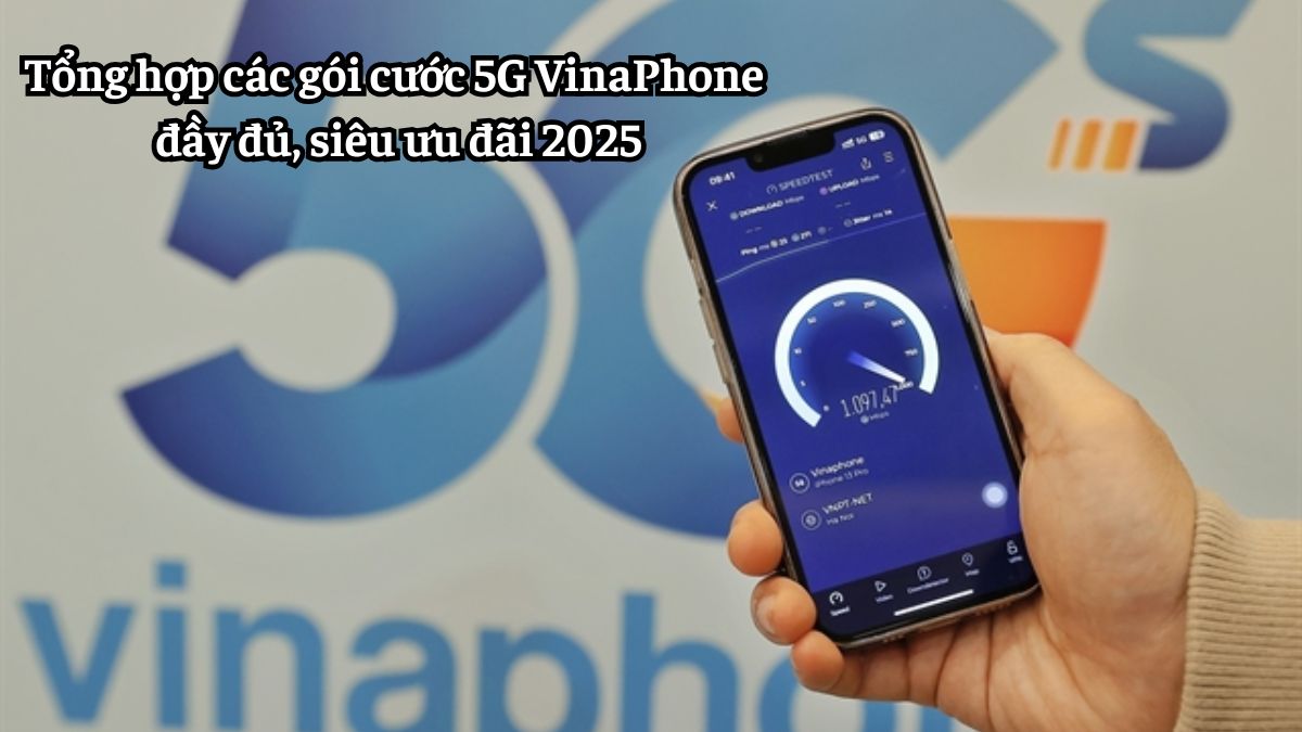 Tổng hợp các gói cước 5G VinaPhone đầy đủ, siêu ưu đãi 2025