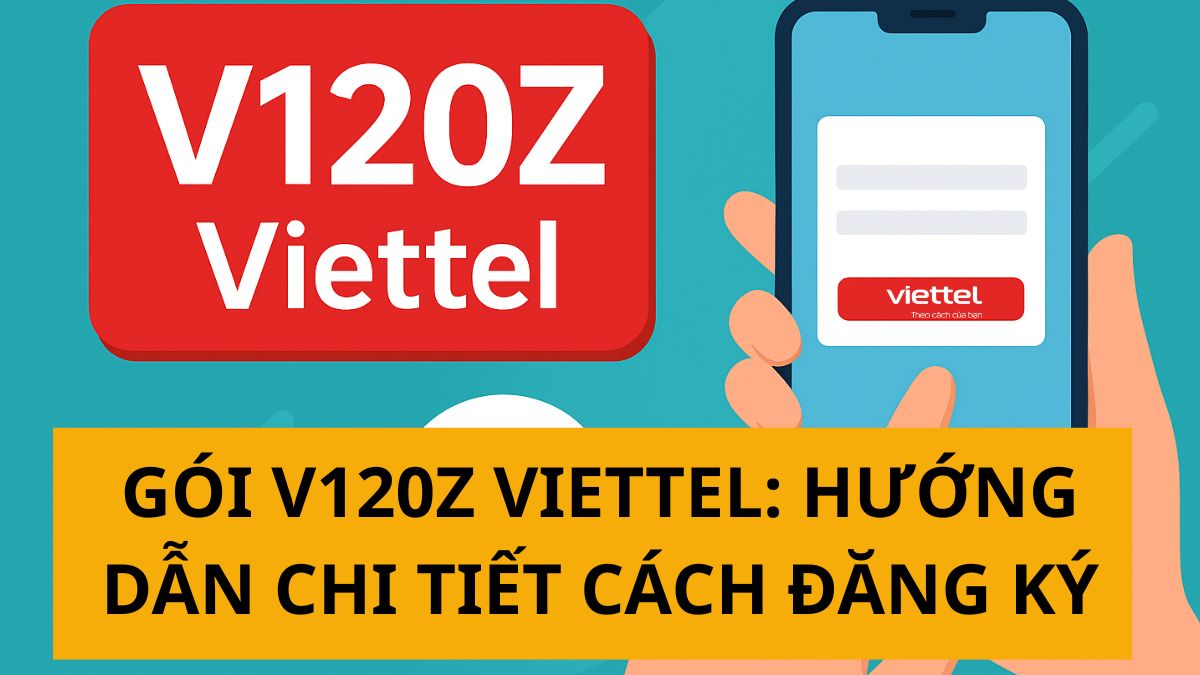 Gói V120Z Viettel: Hướng dẫn chi tiết cách đăng ký Gói V120Z Viettel: Hướng dẫn chi tiết cách đăng ký