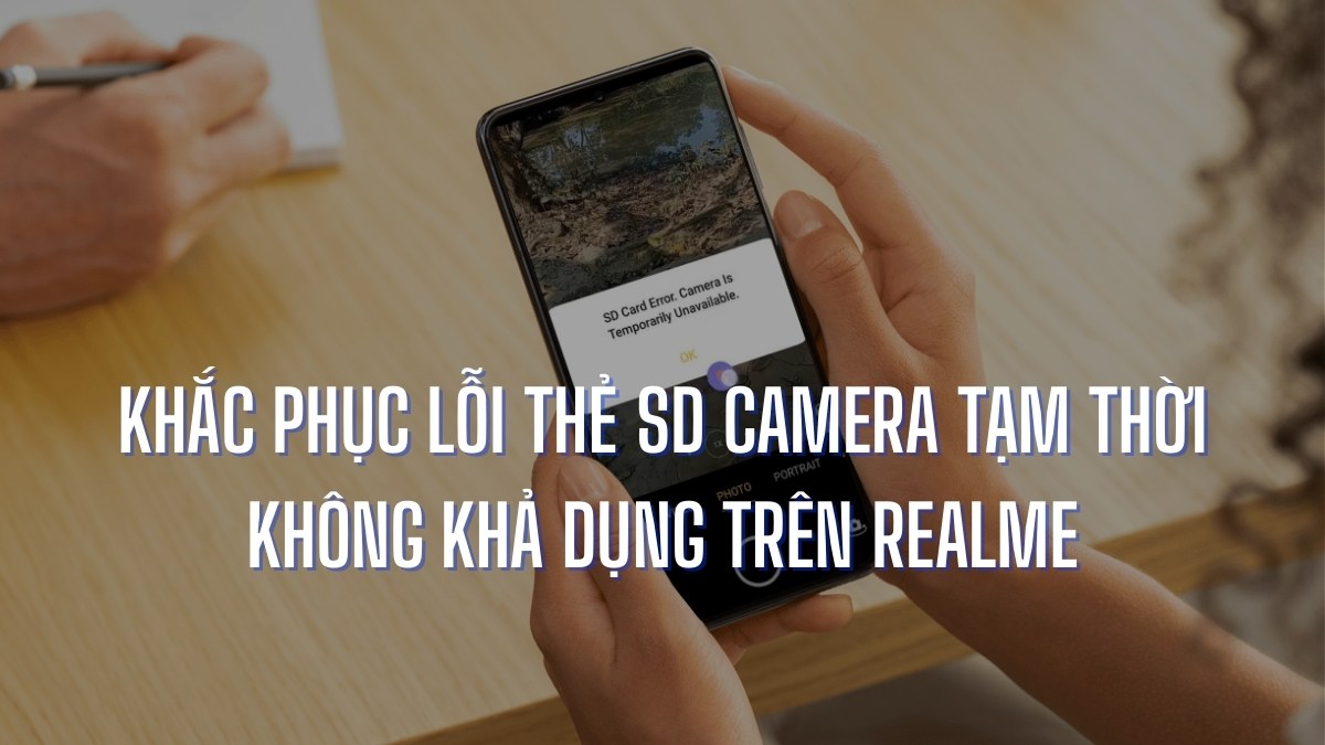 Khắc phục lỗi thẻ SD Camera tạm thời không khả dụng trên Realme nhanh