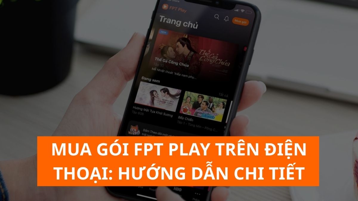 Mua gói FPT Play trên điện thoại: Hướng dẫn chi tiết