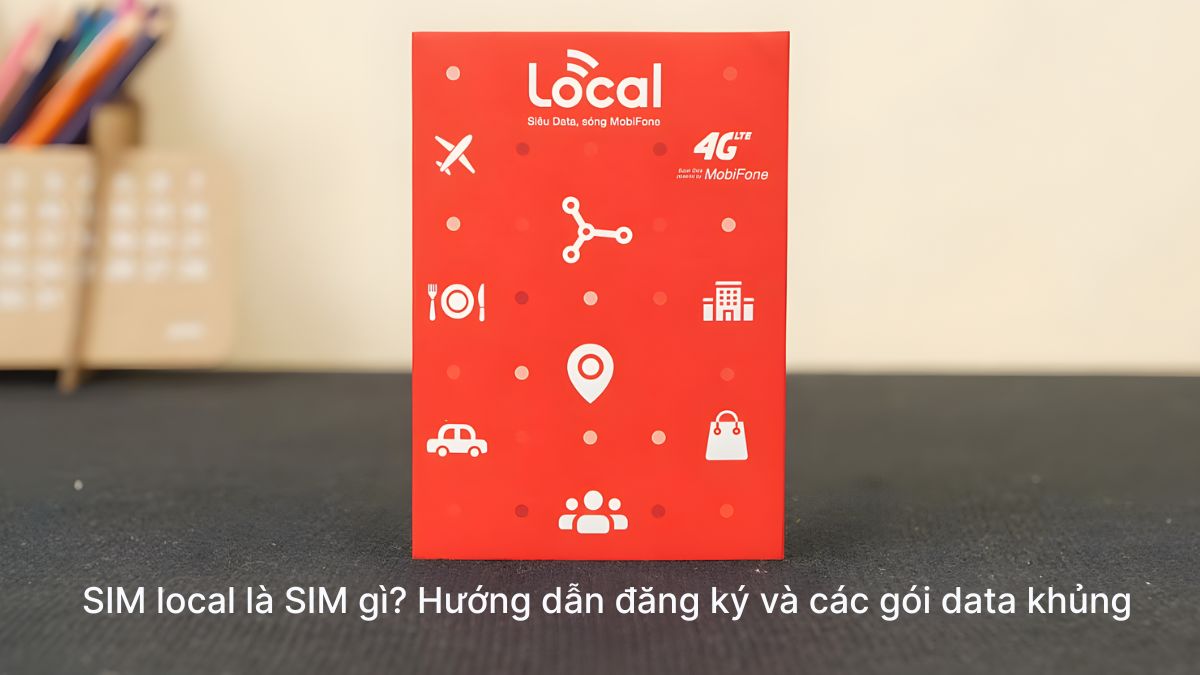Sim local là sim gì? Hướng dẫn đăng ký và các gói data khủng Sim local là sim gì? Hướng dẫn đăng ký và các gói data khủng