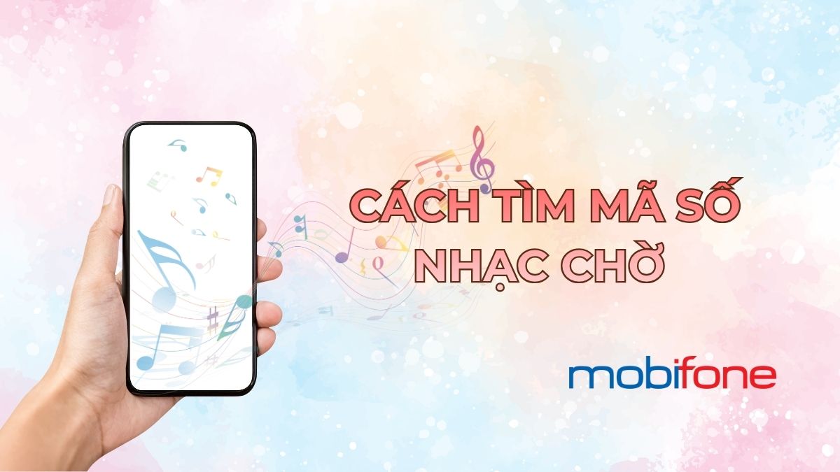 Tổng hợp cách tìm mã số nhạc chờ MobiFone nhanh và đơn giản nhất Tổng hợp cách tìm mã số nhạc chờ MobiFone nhanh và đơn giản nhất