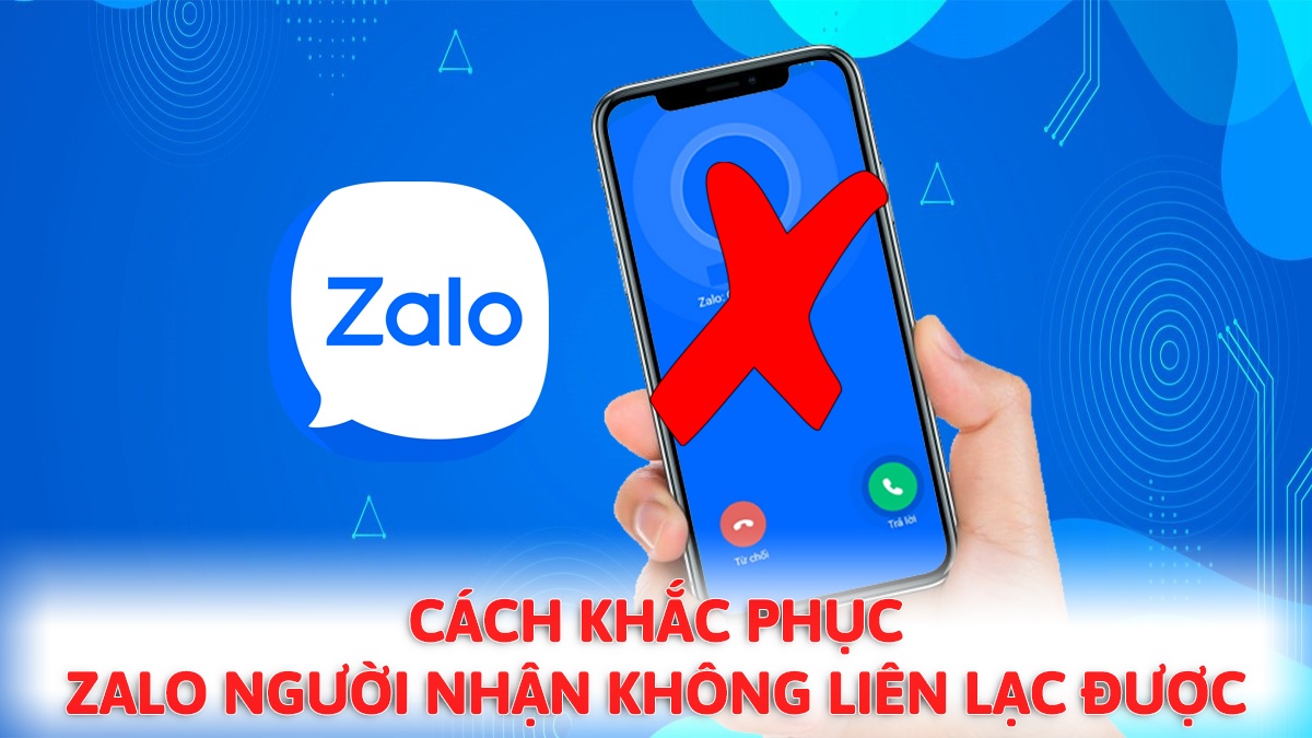 Cách khắc phục Zalo người nhận không liên lạc được hiệu quả