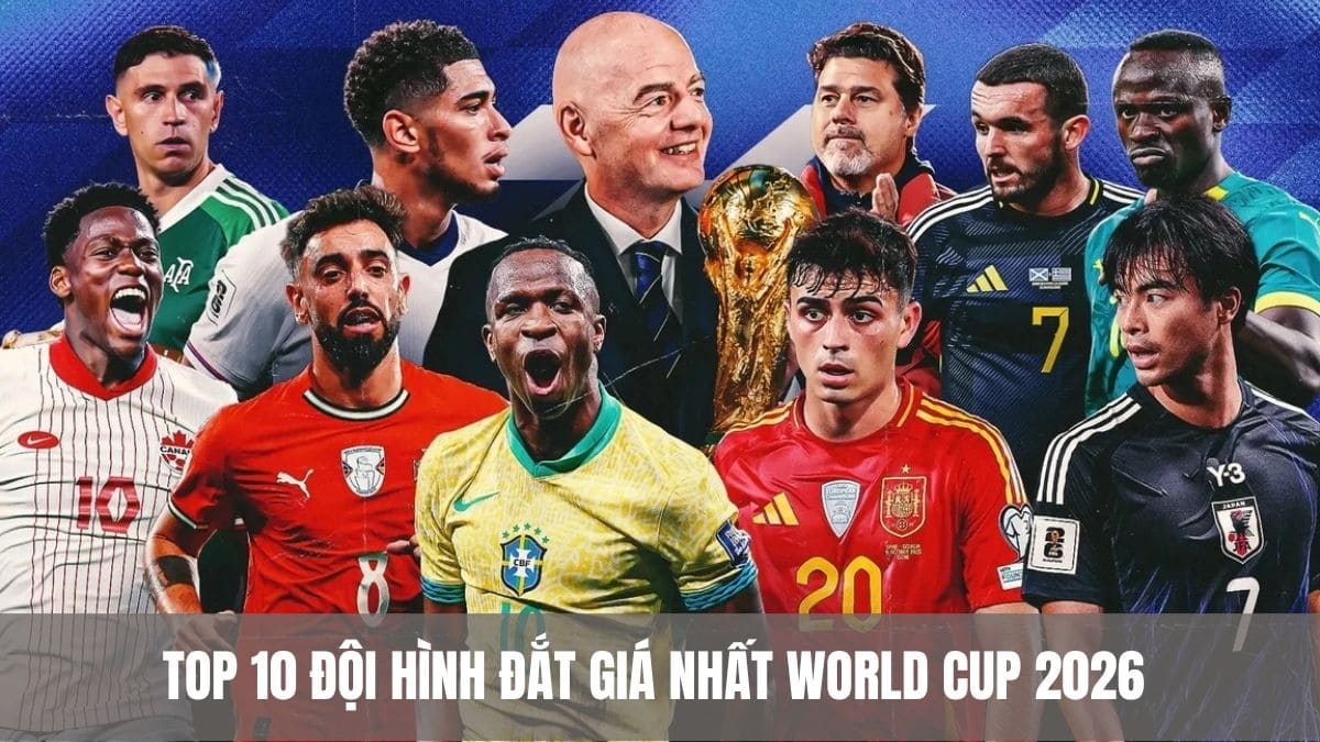 Top 10 đội hình đắt giá nhất World Cup 2026 với dàn siêu sao tỷ đô