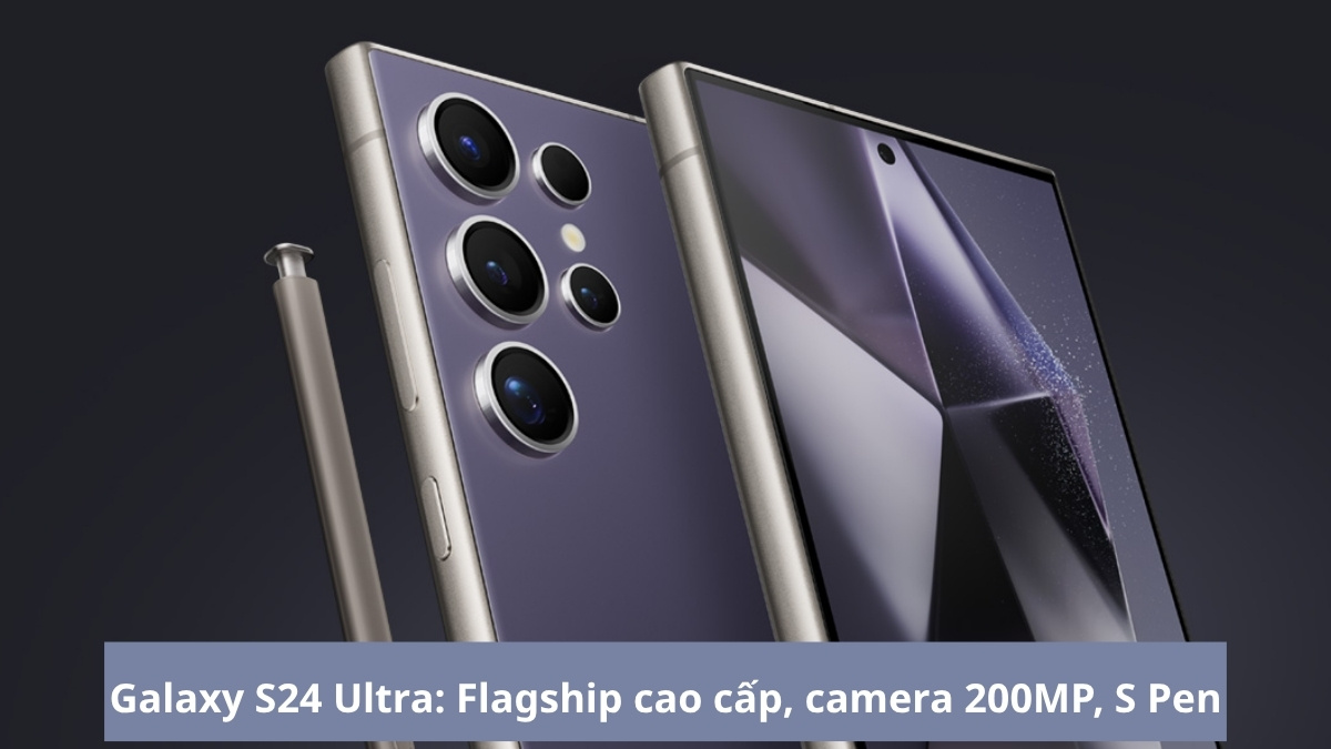 Cận cảnh cụm camera và S Pen của điện thoại samsung mắc nhất Galaxy S24 Ultra